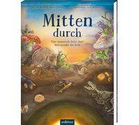 Mitten durch: Eine spannende Reise zum Mittelpunkt der Erde