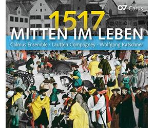 Mitten Im Leben 1517/Musique de la Reforme Lutherienne