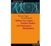 Mitten ins Leben - Frieden finden mit Vipassana-Meditation
