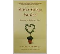 Mitten Strings for God Katrina Kenison (Auteur)