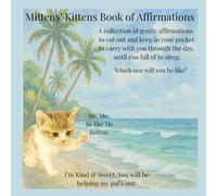 Mittens’ Kittens: Book of Affirmations, Children’s affirmation book, Mindfulness pocket affirmations: Cut out the pictures, or keep them in a book, each time you turn a page, just take a little look.