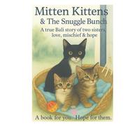 Mittens Kittens & The Snuggle Bunch: The True Tale of Two Sisters and Their Kittens , Bound by Love, Carried by Hope