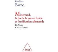 Mitterrand, la fin de la guerre froide et l'unification allemande: De Yalta à Maastricht