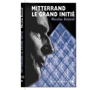 Mitterrand. Le grand initié - Nicolas Bonnal - Albin Michel - broché - Biographie
