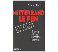 Mitterrand, Le Pen : Le Piège - Histoire D'une Rencontre Secrète