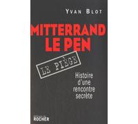 Mitterrand, Le Pen : Le Piège - Histoire D'une Rencontre Secrète