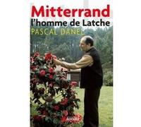 Mitterrand, l'homme de Latche Pascal Danel (Auteur)