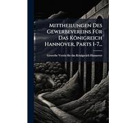 Mittheilungen Des Gewerbevereins FÃ1/4r Das Königreich Hannover, Parts 1-7...