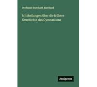 Mittheilungen über die frühere Geschichte des Gymnasiums