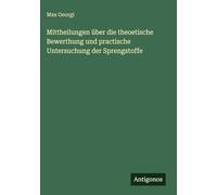 Mittheilungen über die theoetische Bewerthung und practische Untersuchung der Sprengstoffe