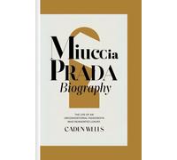 MIUCCIA PRADA BIOGRAPHY: The life of an unconventional fashionista who reinvented luxury