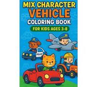 Mix Character Vehicle Coloring Book for Kids Ages 3-8: 30 fun pages of cars, trucks, trains & cute characters to color! Boosts creativity, learning & motor skills.