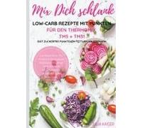 Mix Dich Schlank Low-Carb Rezepte Mit Punkten Für Den Thermomix Tm5 + Tm31 Diät Zuckerfrei Punktearm Fettarm Kalorienarm Das Rezeptbuch Für Frühstück Mittagessen Abendessen Suppen Salat Desserts Z.T. 