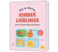 Mix & Fertig Kinderlieblinge: Bunte, gesunde und blitzschnelle Familienrezepte von den Expertinnen des breifreibaby-Blogs