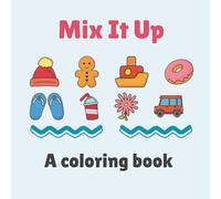 Mix it Up - Coloring Book: A Delightful Coloring Journey with All Sorts of Fun Things