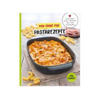 Mix ohne Fix! Pastarezepte: Lieblings-Nudel-Rezepte mit dem Thermomix