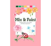 Mix & Paint - Watercolour Colouring Book: A Relaxed Guide to Colour Mixing with Nature-Inspired Art