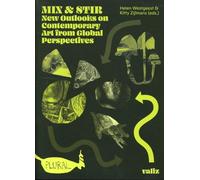 Mix & Stir: New Outlooks on Contemporary Art from Global Perspectives