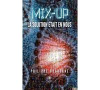 Mix-up La solution était en nous - PHILIPPE HOURTANE - Le Lys Bleu - broché - Roman