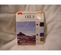 Mix Your Own Oils: An Artist's Guide to Successful Color Mixing