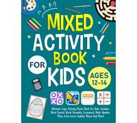 Mixed Activity Book For Kids Ages 12-14 Years Old: Ultimate Logic Activity Puzzle Book For Kids. Includes Word Search, Word Scramble, Crossword, Math, Number Place, Sudoku, Mazes And More!