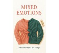 MIXED EMOTIONS: Collect Moments Not Things
