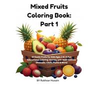 Mixed Fruits Coloring Book: Part 1: 22 Exotic Fruits for Kids Ages 2-8 | A Fun Educational Coloring Journey with Bold Outlines (Avocado, Litchi, Plums & More)