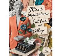 Mixed Inspirations - Cut Out and Collage: Over 700 Creative Ready-to-Cut Elements for Mixed Media Artists, Scrapbooking, Journaling & Creative Projects
