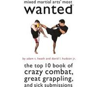 Mixed Martial Arts Most Wanted by Hudson & David L. & Jr. Heath, Adam T., Hudson Jr, David L., Hudson, Jr. (Auteur)