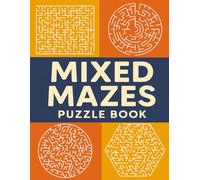 Mixed Mazes Puzzle Book: 120 Mixed-Style Mazes - Easy to Expert Levels for All Ages Brain-Boosting Fun