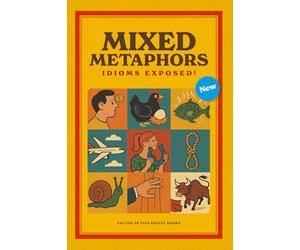 Mixed Metaphors: Idioms Exposed!: A witty & insightful collection unpacks more than 200 of the world’s most familiar sayings | Reading Game for ... for Vacations and Holidays | 6x9 64 pages