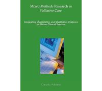 Mixed Methods Research in Palliative Care: Integrating Quantitative and Qualitative Evidence for Better Clinical Practice