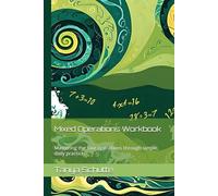 Mixed Operations Workbook: Mastering the four operations through simple, daily practice