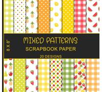 Mixed Patterns Scrapbook Paper: 20 Designs, Including Gingham, Polka dot, Watermelon, Lemon, Pineapple, Strawberry, and More Fruits, Double Sided 8 x 8"