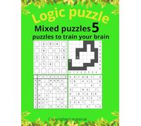 Mixed Puzzles 5: 243 Unique Logic Puzzles - Bricks, Kazaguruma, Sudoku Variants, Mazes, Crosswords & More
