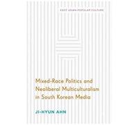 Mixed-Race Politics And Neoliberal Multiculturalism In South Korean Media