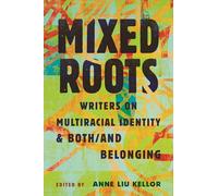 Mixed Roots: Writers on Multiracial Identity & Both/And Belonging
