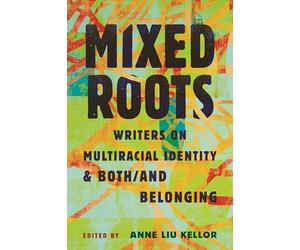 Mixed Roots: Writers on Multiracial Identity & Both/And Belonging