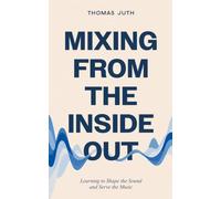 Mixing from the Inside Out: Learning to Shape the Sound and Serve the Music