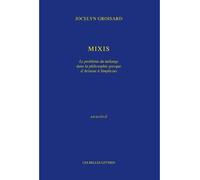 Mixis Le problème du mélange dans la philosophie grecque d'Aristote à Simplicius - Jocelyn Groisard - Belles Lettres - broché - Etude