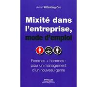 Mixité dans l'entreprise, mode d'emploi: Femmes + hommes : pour un management d'un nouveau genre.