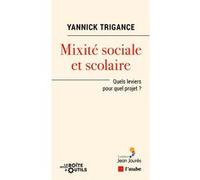 Mixité sociale et scolaire - Quel levier pour quel projet ? Yannick Trigance (Auteur)