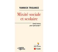 Mixité sociale et scolaire - Quel levier pour quel projet ? - Yannick Trigance - L'aube Eds De - broché - Essai
