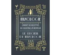 Mixologie - Carnet de recettes de cocktails à remplir - Le recueil du mixologue: livre de recettes et dégustation à compléter pour barman