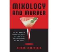 Mixologie et meurtre : Cocktails inspirés par des tueurs en série célèbres, des affaires non résolues, des sectes et d'autres histoires criminelles vraies et troublantes