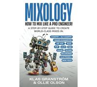 Mixology - How To Mix Like A Pro Engineer: A Step-By-Step Guide to Creating World-Class Mixes In: Country/Alt-Country, Singer/Songwriter, Hip-Hop, ... Techno, Recordings, Electronica & Indie Rock
