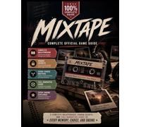 MIXTAPE COMPLETE OFFICIAL GAME GUIDE: A Complete Walkthrough, Hidden Secrets, and Full Narrative Guide to Every Memory, Choice, and Ending