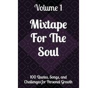Mixtape For The Soul: Volume 1: 100 Quotes, Song, and Challenges for Personal Growth