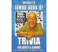 Miyagi's Jumbo Book Of Trivia For Adults & Seniors: 2,000+ Fascinating Trivia Facts Covering 20 Different Subjects Including: History, Music, Movies, ... General Knowledge, And Much More.