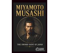 Miyamoto Musashi: The Sword Saint of Japan